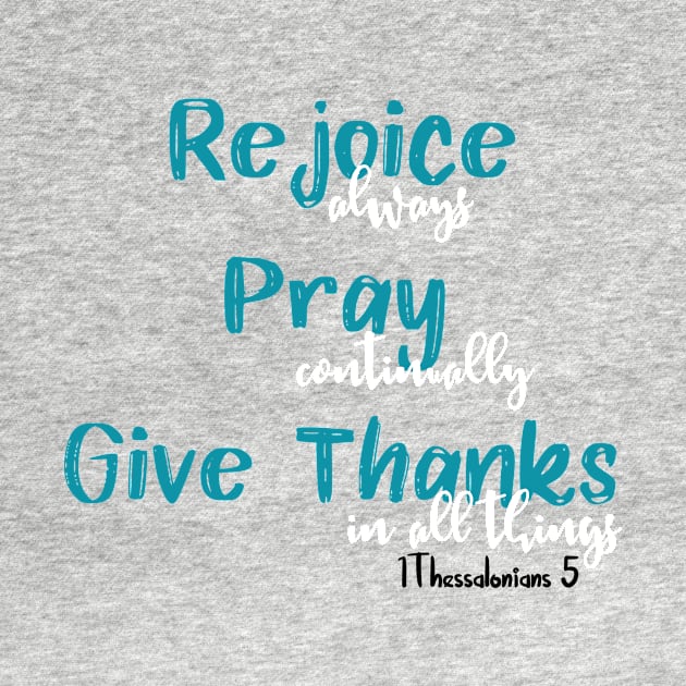 Rejoice Pray Give Thanks by 4Craig